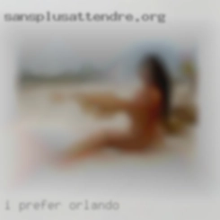 I prefer to Orlando keep just   that - private.