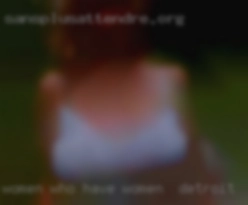 Women who women in Detroit have a high sex drive.